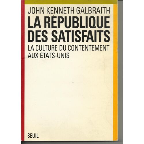 La République Des Satisfaits - La Culture Du Contentement Aux États-Unis