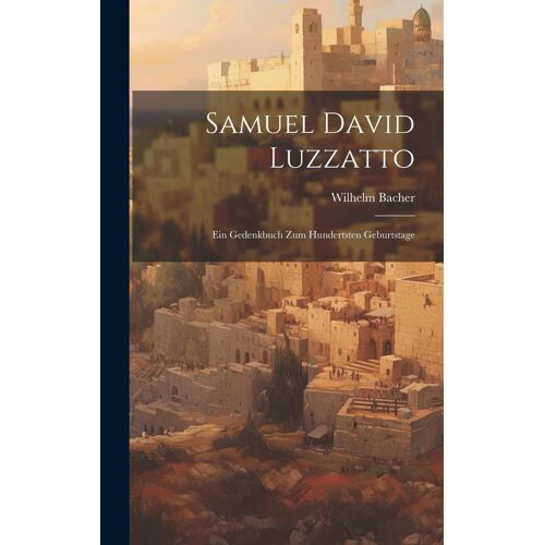 Samuel David Luzzatto: Ein Gedenkbuch Zum Hundertsten Geburtstage