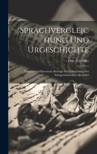 Sprachvergleichung Und Urgeschichte: Linguistisch-Historische Beiträge Zur Erforschung Des Indogermanischen Altertums