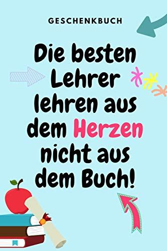 Geschenkbuch Die Besten Lehrer Lehren Aus Dem Herzen Nicht Aus Dem Buch!: A5 Kariert Geschenkidee Für Lehrer Erzieher - Abschiedsgeschenk Grundschule ... - Lehrerplaner - Buch Zum Schulabschluss