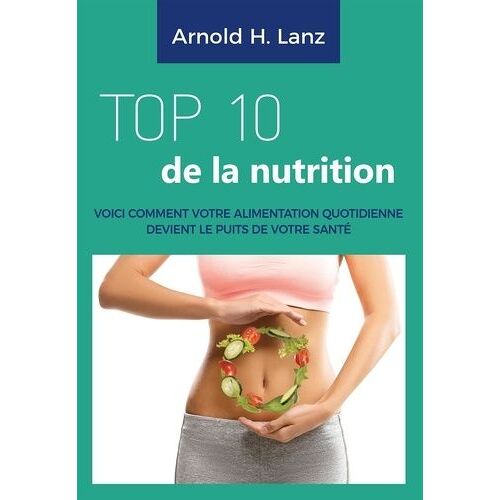 Top 10 De La Nutrition - Voici Comment Votre Alimentation Quotidienne Devient Le Puits De Votre Santé