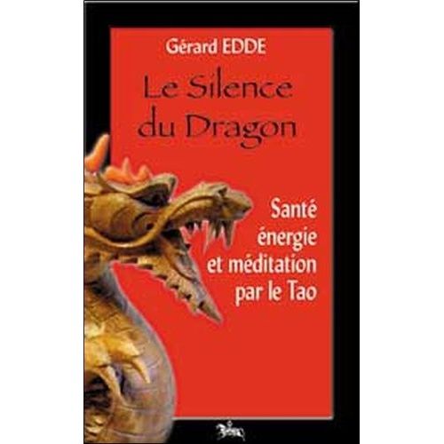 Le Silence Du Dragon - Santé, Énergie Et Méditation Selon Le Tao