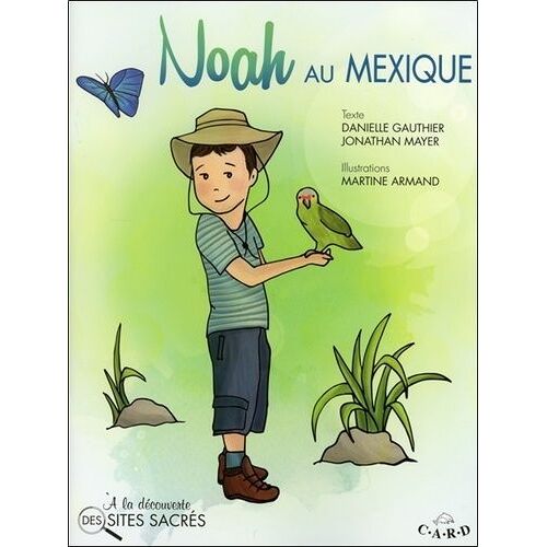 Noah Au Mexique - A La Découverte Des Sites Sacrés