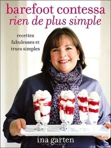 Barefoot Contessa, Rien De Plus Simple - Recettes Fabuleuses Et Trucs Simples
