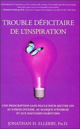 Trouble Déficitaire De L'inspiration - Une Prescription Sans Pilule Pour Mettre Fin Au Stress Intense, Au Manque D'énergie Et Aux Mauvaises Habitudes