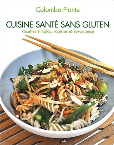 Cuisine Santé Sans Gluten - Recettes Simples, Rapides Et Savoureuses