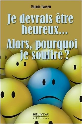 Je Devrais Être Heureux - Alors, Pourquoi Je Souffre ?