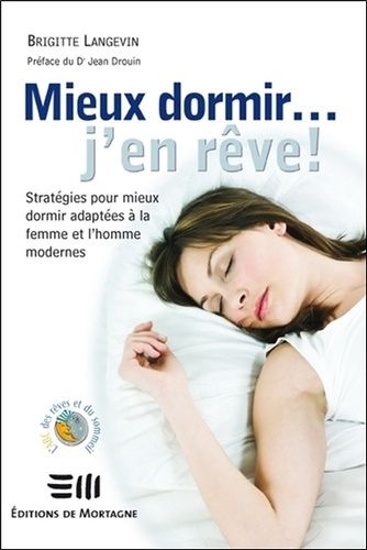Mieux Dormir - J'en Rêve ! - Stratégies Pour Mieux Dormir Adaptées À La Femme Et L'homme Modernes