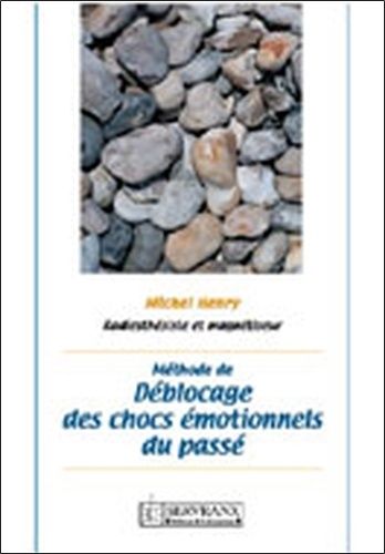 Méthode De Déblocage Des Chocs Émotionnels Du Passé
