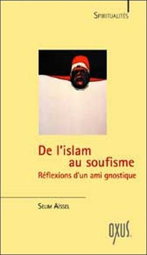 De L'islam Au Soufisme - Réflexions D'un Ami Gnostique