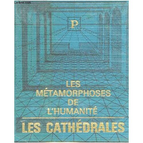 Les Metamorphoses De L'humanite - Les Cathedrales (1100-1300)