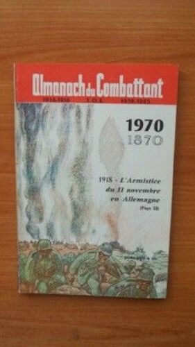 Almanach Du Combattant 1970  : 1870, 1918 L'armistice Du 11 Novembre En Allemagne