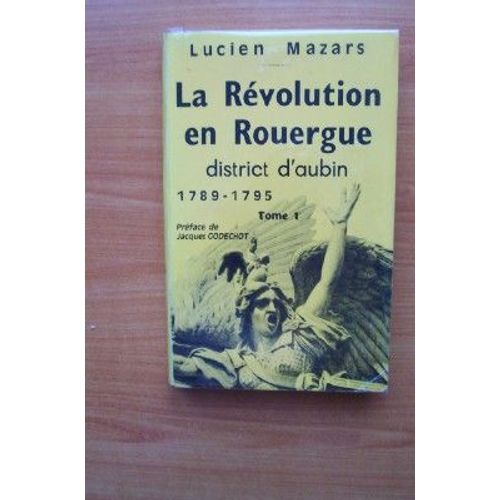 La Revolution De Rouergue District D'aubin 1789-1795 Tome 1