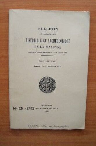 Bulletin De La Commission Historique Et Archeologique De La Mayenne Cr??E Par Arr?T? Pr?Fectoral Du 17 Janvier 1878 : N? 25 (242) Janvier 1970-Decembre 1971