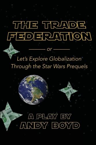 The Trade Federation Or Let's Explore Globalization Through The Star Wars Prequels