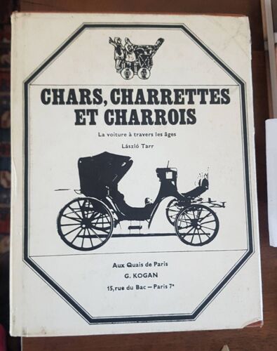 Chars, Charrettes Et Charrois, La Voiture A Travers Les Ages