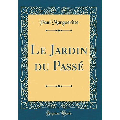Le Jardin Du Passe (Classic Reprint)