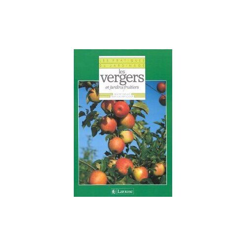 Les Pratiques Du Jardinage Tome 1 - Les Vergers Et Jardins Fruitiers