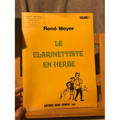 René Meyer Le Clarinettiste En Herbe Volume 1 Méthode Éditions Henn