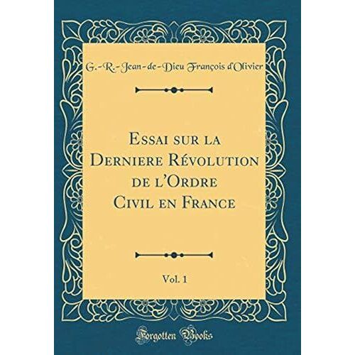 Essai Sur La Derniere Révolution De L'ordre Civil En France, Vol. 1 (Classic Reprint)