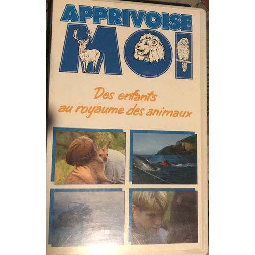 Apprivoise Moi - Des Enfants Au Royaume Des Animaux