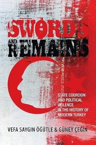 Swords And Remains: State Coercion And Political Violence In The History Of Modern Turkey