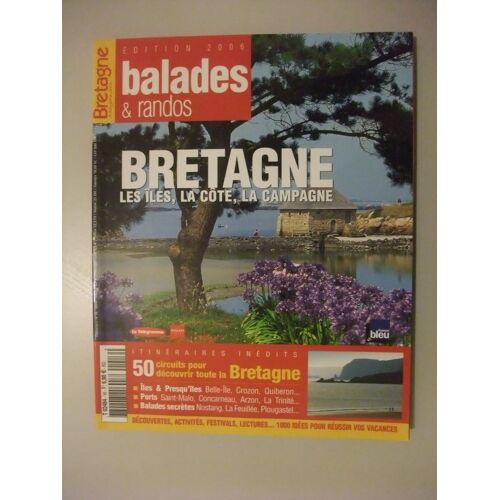 Bretagne Magazine Balades Et Randos N° 16, Bretagne, Les Îles, La Côte, La Campagne