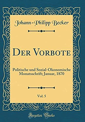 Der Vorbote, Vol. 5: Politische Und Sozial-Oekonomische Monatsschrift; Januar, 1870 (Classic Reprint)