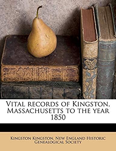 Vital Records Of Kingston, Massachusetts To The Year 1850