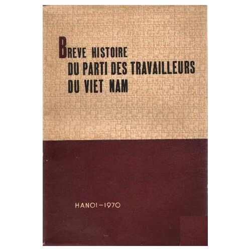 Brève Histoire Du Parti Des Travailleurs Du Viet-Nam