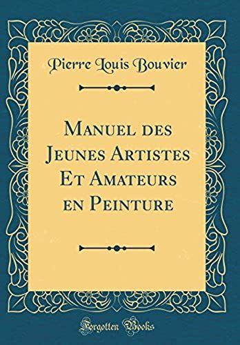 Manuel Des Jeunes Artistes Et Amateurs En Peinture (Classic Reprint)