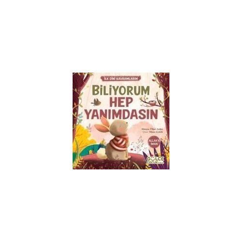 Biliyorum Hep Yanimdasin - Ilk Dini Kavramlarim (Allah'a Iman)