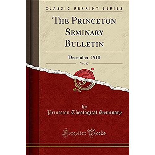 Seminary, P: Princeton Seminary Bulletin, Vol. 12