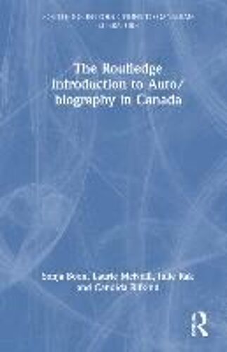 The Routledge Introduction To Auto/Biography In Canada