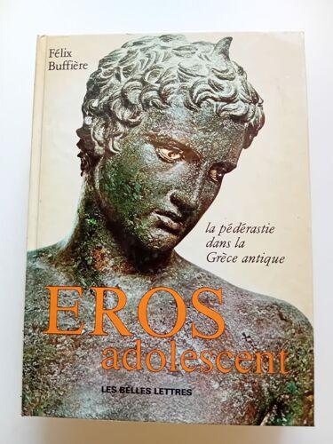 Eros Adolescent - La Pédérastie Dans La Grèce Antique - Auteur Félix Buffière - Les Belles Lettres