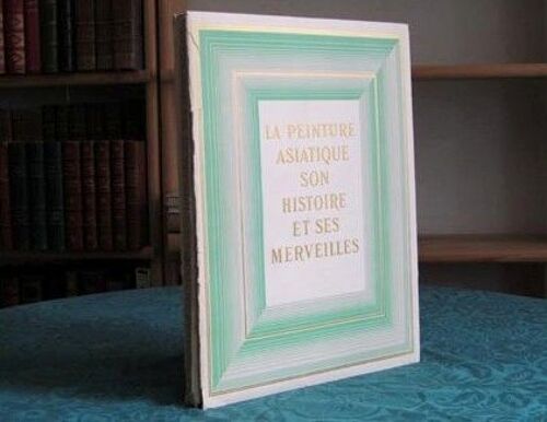 Sur L'evolution De La Grande Peinture Etrangère-Pour Une Renaissance De La Peinture Française-La Peinture Asiatique Son Histoire Ses Merveilles- 3 Volumes