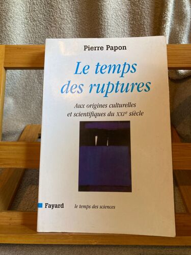 Pierre Papon Le Temps Des Ruptures Ed. Fayard Le Temps Des Sciences 2004
