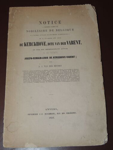 Notice Rédigée D'après Le Nobiliaire De Belgique Et D'autres Ouvrages Et Documents Authentiques Sur La Très-Ancienne Noble Maison De Kerckhove, Dite Van Der Varent, Et Sur Son Représentant Actuel