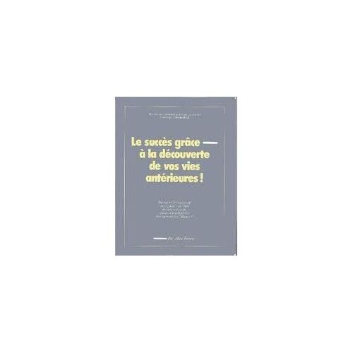 Le Succès Grâce À La Découverte De Vos Vie Antérieures