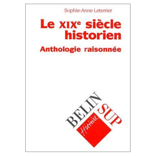 Le Xixe Siècle Historien - Anthologie Raisonnée