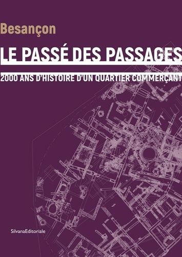 Le Passé Des Passages - 2000 Ans D'histoire D'un Quartier Commerçant