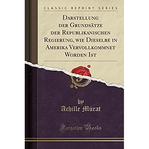 Mürat, A: Darstellung Der Grundsätze Der Republikanischen Re
