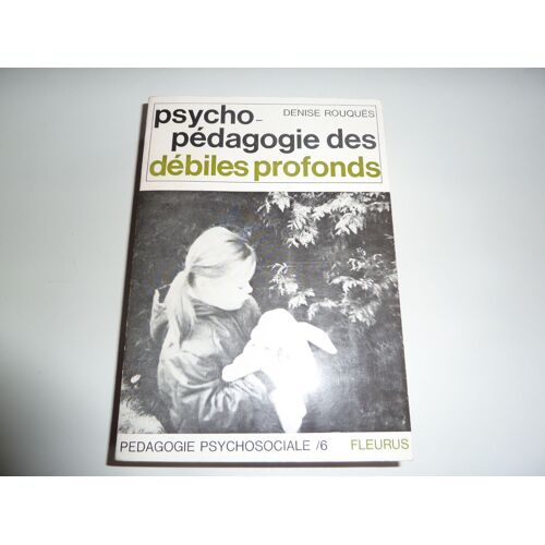 Psychopédagogie Des Débiles Profonds ; Pédagogie Psychosociale 6