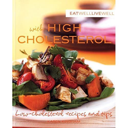 Eat Well, Live Well With High Cholesterol: Low-Cholesterol Recipes And Tips