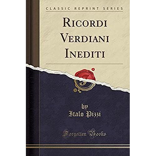Pizzi, I: Ricordi Verdiani Inediti (Classic Reprint)