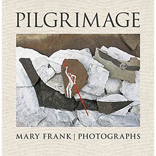 Pilgrimage: Photographs By Mary Frank