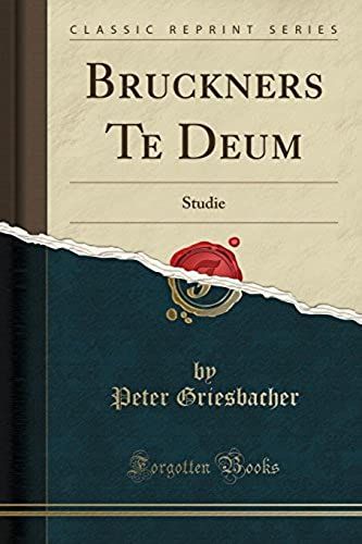 Griesbacher, P: Bruckners Te Deum