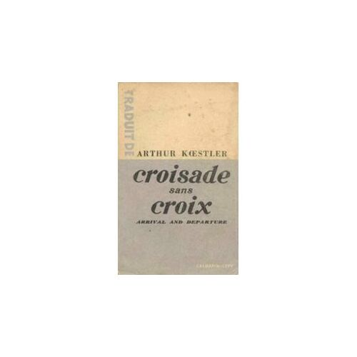 Croisade Sans Croix. (Arrival And Departure).