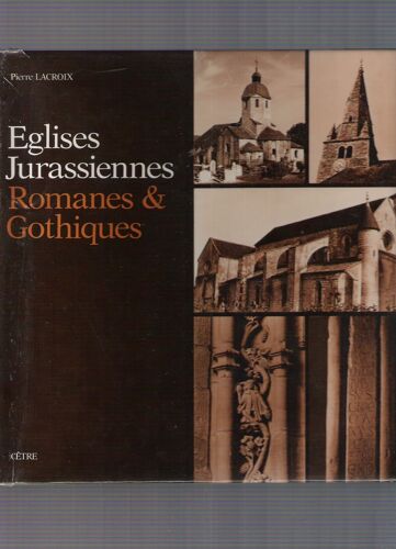 Eglises Jurassiennes, Romanes Et Gothiques