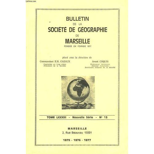 Bulletin De La Societe Geographique De Marseille. Tome Lxxxiii, Nouvelle Serie N°13. 1975-1976-1977. La Societe A 100 Ans / L'ilot De Planier, Survol Historique, Par Robert Juteau / Le ...